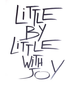 Mantra " Little by little with joy " - Lola James Harper